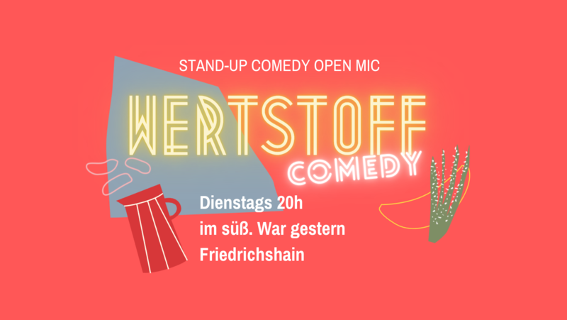 Stand up Comedy Show - Open Mic ♥ im Süß war gestern, Friedrichshain "Wertstoffcomedy"