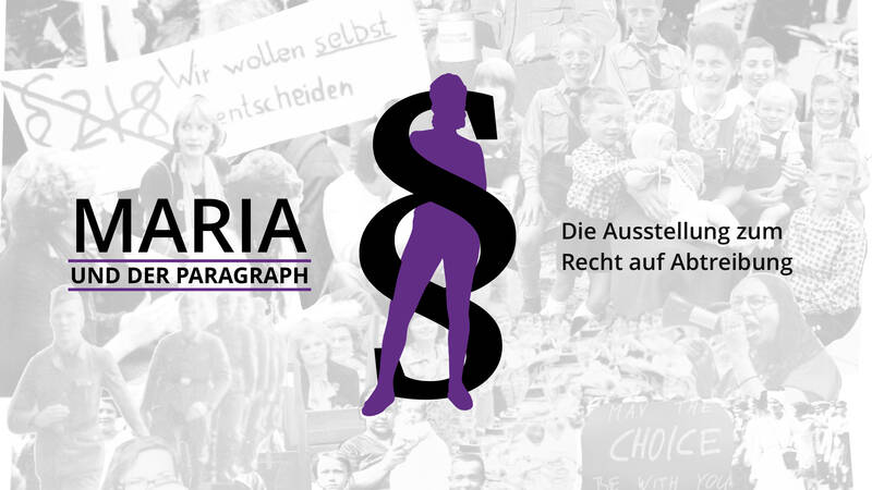 Maria und der Paragraph - Die Ausstellung zum Recht auf Abtreibung