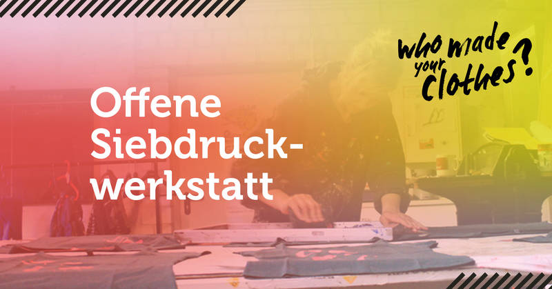 Offene Druckwerkstatt „Who made your clothes?“ & Social Media-Aktion