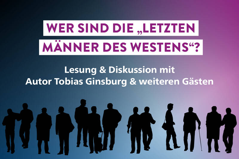 Wer sind die "letzten Männer des Westens"? Lesung + Diskussion mit Autor Tobias Ginsburg und weiteren Gästen 