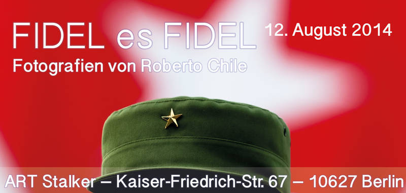 ART Stalker gallery stop: FIDEL es FIDEL – Fotografien von Roberto Chile