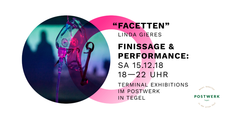 Facetten - Linda Gieres // Finissage of Terminal at Postwerk