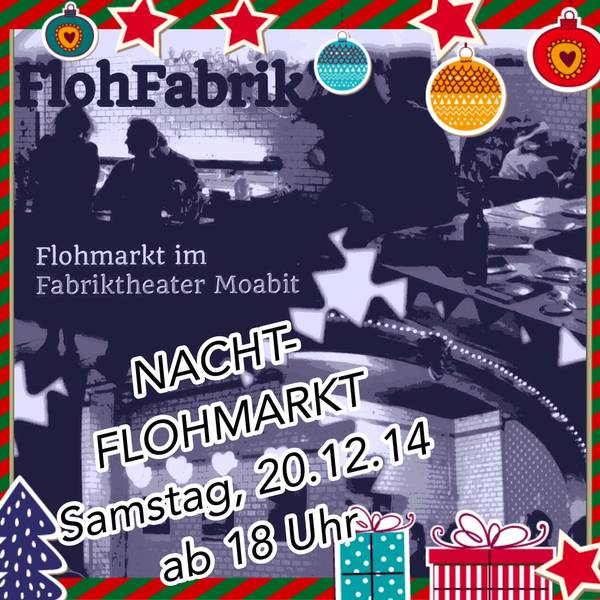 FlohFabrik: 2. Moabiter Nachtflohmarkt, vorher ab 14 Uhr: Winterfest