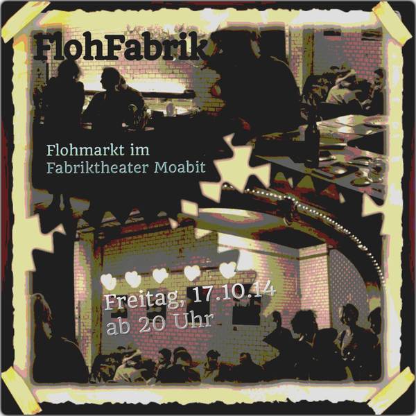 FlohFabrik - Nachtflohmarkt im Fabriktheater Moabit