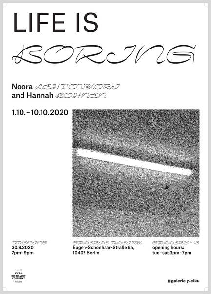 Welcome to exhibition opening 30.9. LIFE IS BORING - Noora Lehtovuori & Hannah Bohnen