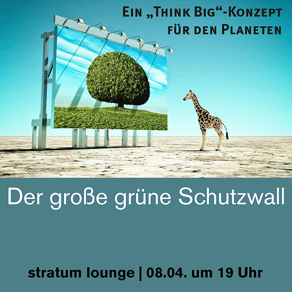 Der große grüne Schutzwall – Ein „Think Big“-Konzept für den Planeten
