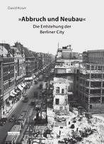 Abbruch und Neubau - Die Entstehung der Berliner City