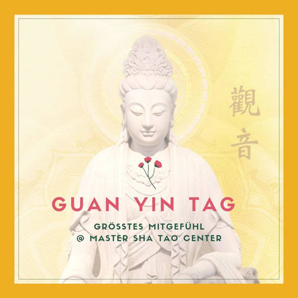 Guan Yin Tag/Abend - Größtes Mitgefühl • monatlich
