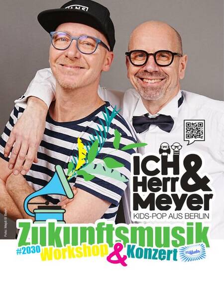 Zukunftsmusik mit ICH & HERR MEYER (Workshop & Konzert)
