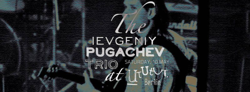 Modern Jazz Live! The Ievgeniy Pugachev Trio at UtUTut Berlin, Weserstrasse 53, Neukölln