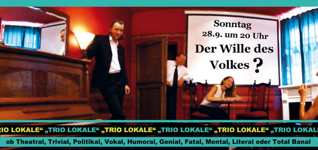 Das Trio Lokale mit gesellschafts-politischem Kabarett "Der Wille des Volkes?"