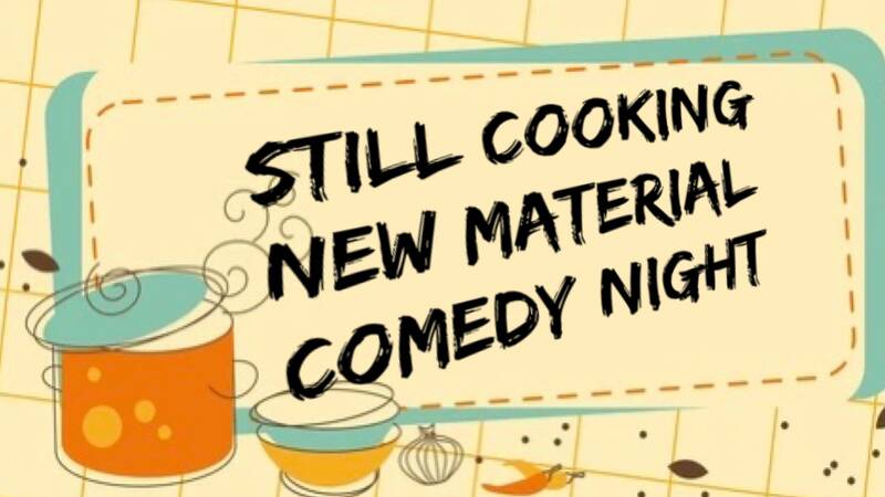 Still Cooking: New Material Comedy Night