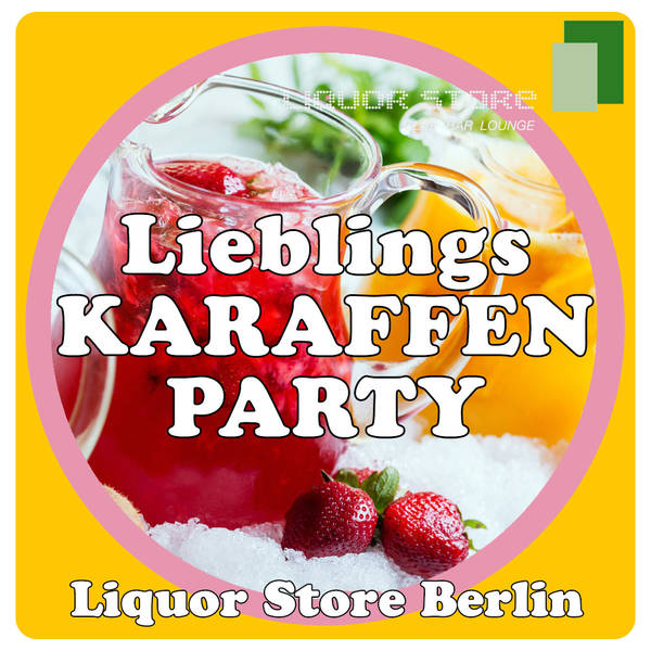 Lieblings Karaffenparty im Liquor Store Berlin