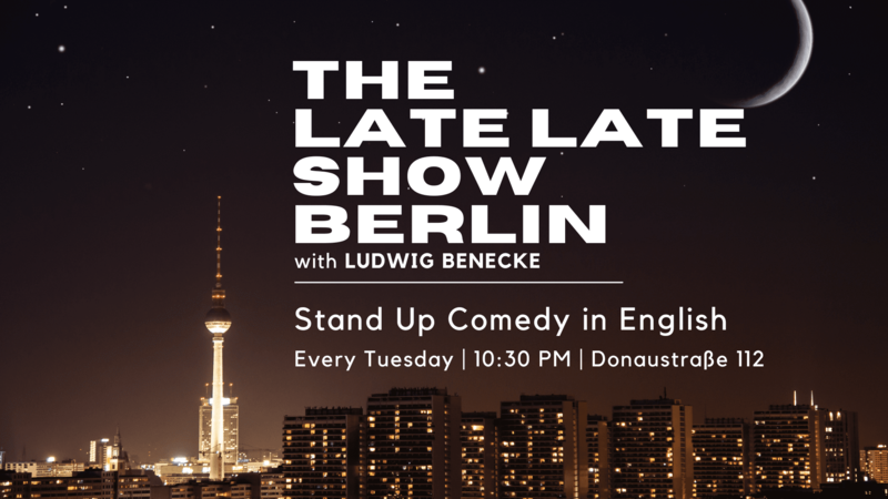 The Late Late Show Berlin - Stand Up Comedy in English - 10:30 PM