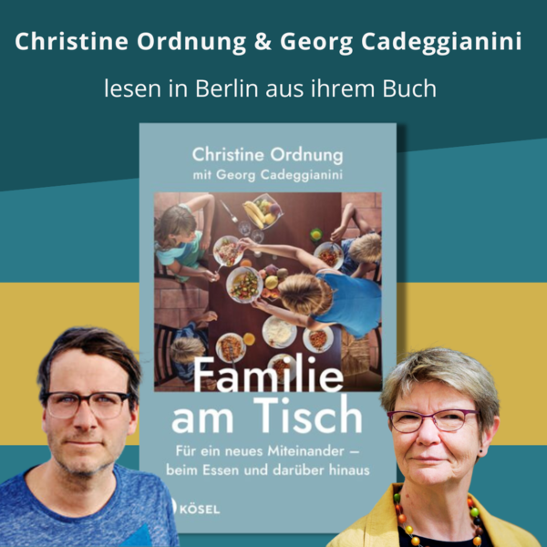 Lesung "Familie am Tisch - für ein neues Miteinander - beim Essen und darüber hinaus " mit Christine Ordnung und Georg Cadeggianini