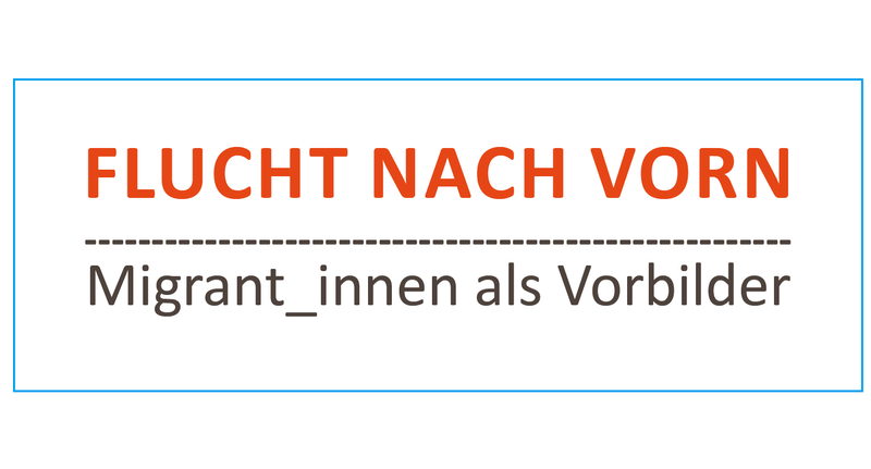 Ausstellung, Musik und Vortrag „FLUCHT NACH VORN – MIGRANT_INNEN ALS VORBILDER“