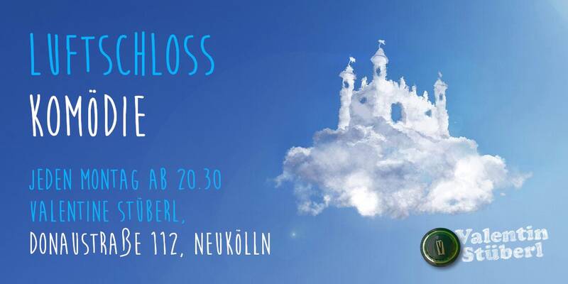 Luftschloss COMEDY - Neukölln - 20Uhr - jeden Montag
