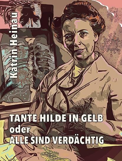 Buchpremiere Katrin Heinau: Tante Hilde in Gelb oder Alle sind verdächtig, in der Galerie KungerKiez