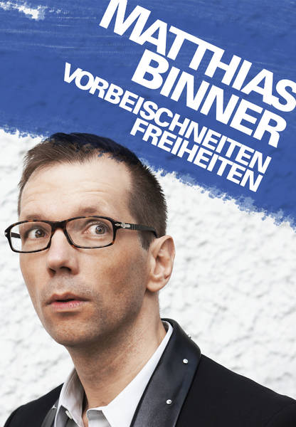 Konzert (Kabarett): Matthias Binner - Vorbeischneiten Freiheiten -