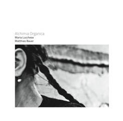  Alchimia Organica: Maria Lucchese/ Matthias Bauer 