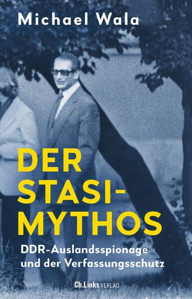 Lesebühne: Der Stasi-Mythos. DDR-Auslandsspionage und der Verfassungsschutz