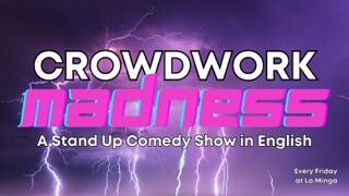 Crowdwork Madness - A Stand Up Comedy Show in English - Friday at 23:00