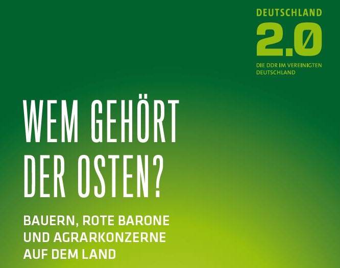 Wem gehört der Osten? Bauern, rote Barone und Agrarkonzerne auf dem Land