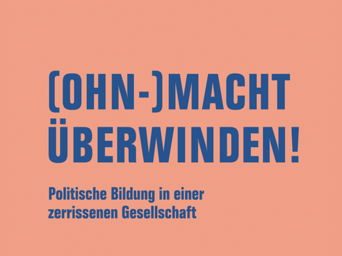 (Ohn-)macht überwinden! Politische Bildung in einer zerrissenen Gesellschaft