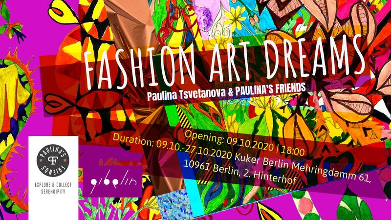 Exhibition "Fashion. Art. Dreams." by Paulina Tsvetanova & Paulina's Friends (Dienstag bis Samstag)
