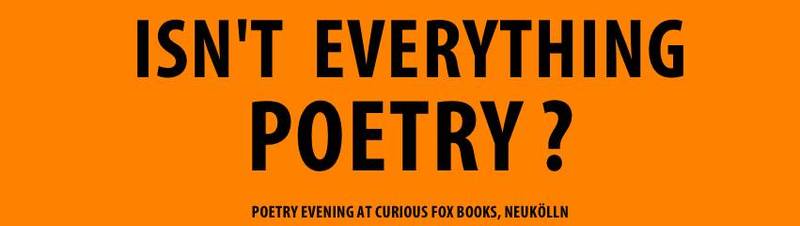Di 07.10.2014 20Uhr / 'Isn't Everything Poetry?' Poetry evening with guests poets and open mic at Curious Fox Bookshop, Neukölln