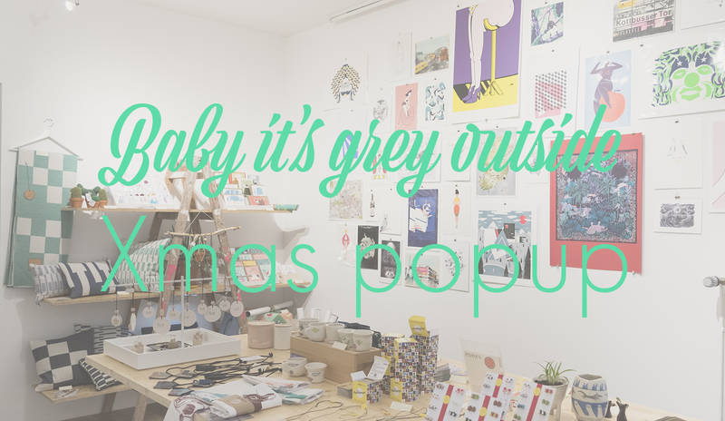 baby it's grey outside - xmas pop up shop