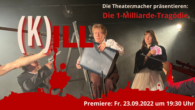 Die Theatermacher präsentieren: (K)ILL
