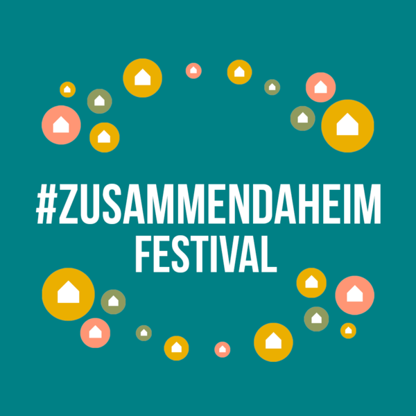 #ZusammenDaheim Festival  - Wir bleiben daheim Festival 2