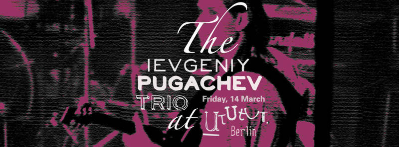 Let It Jazz! The Ievgeniy Pugachev Trio live at Ututut Berlin, Weserstrasse 53, Neukölln