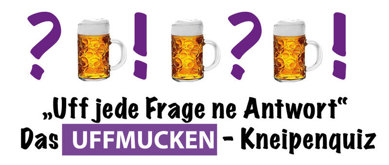 Uffmucken-Kneipenquiz: Uff jede Frage ne Antwort