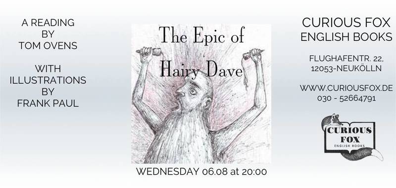 Lesung / Reading with Tom Ovens. 'The Epic of Hairy Dave', A Ripping Yarn in Rhyme with illustrations by Frank Paul at Curious Fox Books, Flughafenstr. 22. (U7 Rathaus Neukölln / U8 Boddinstr.)