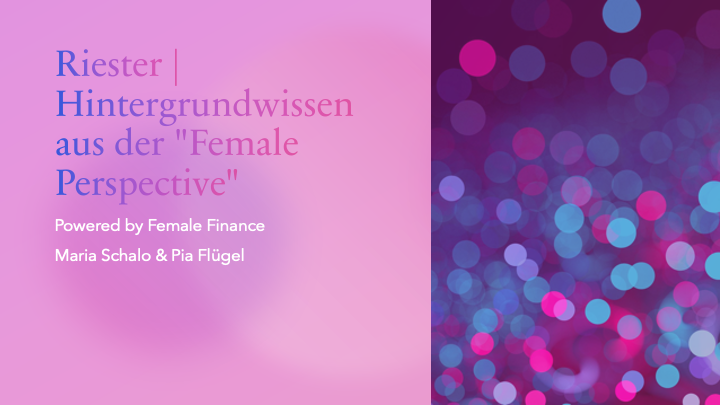 Riester | Hintergrundwissen aus der "Female Perspective"