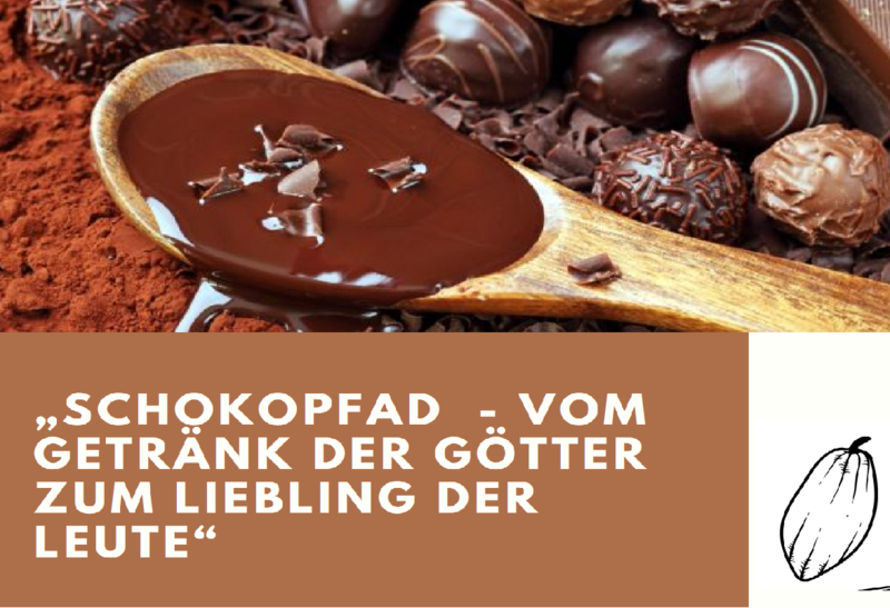 Schokopfad - Vom Getränk der Götter zum Liebling der Leute 