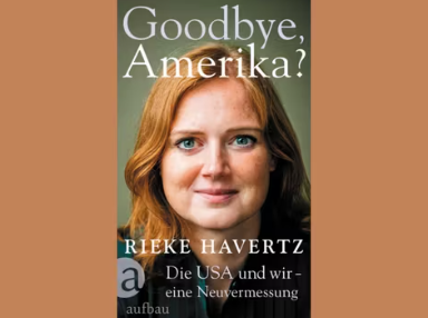 Rieke Havertz: "Goodbye, Amerika? Die USA und wir – eine Neuvermessung"