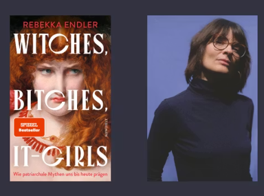 Rebekka Endler: "Witches, Bitches, It-Girls Wie patriarchale Mythen uns bis heute prägen"