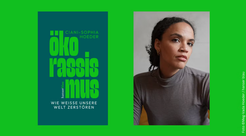 Ciani-Sophia Hoeder: "Ökorassismus. Wie Weiße unsere Welt zerstören"