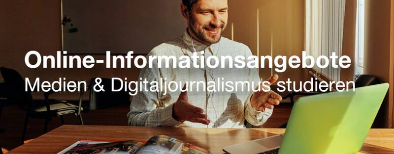 Online-Informationsangebote “Medien & Digitaljournalismus studieren” - individuell und persönlich trotz räumlicher Distanz!