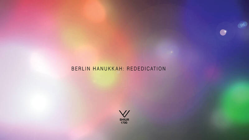 SHIUR 1700 - Berlin Hanukkah: Rededication