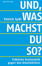 Lesung: "Und, was machst du so?" Vom Sinn und Unsinn der Arbeit