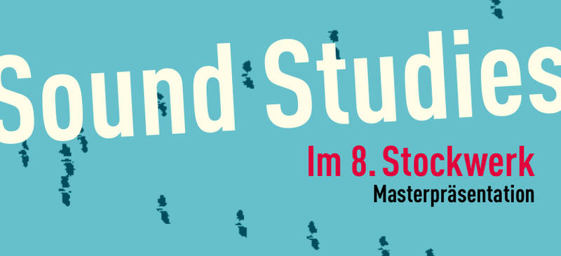 "Im 8. Stockwerk" Sound Studies Masterausstellung