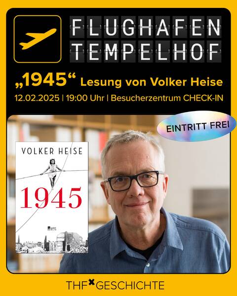 Flughafen Tempelhof | THFx Geschichte: Volker Heise liest aus „1945“