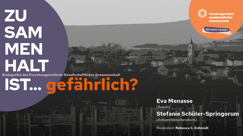 "Zusammenhalt ist ... gefährlich?" Eva Menasse und Stefanie Schüler-Springorum im Gespräch