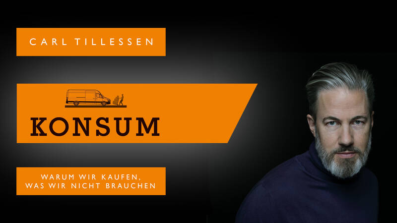 Carl Tillessen: Konsum – Warum wir kaufen, was wir nicht brauchen