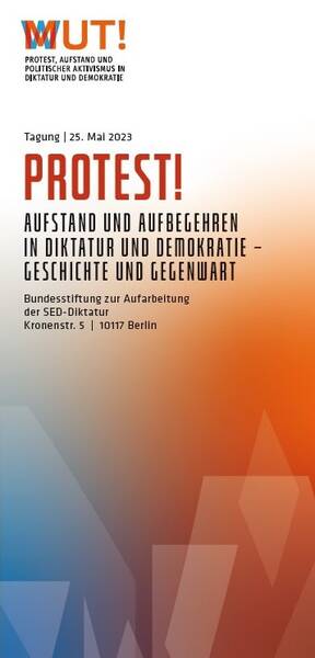 Protest! Aufstand und Aufbegehren in Diktatur und Demokratie – Geschichte und Gegenwart
