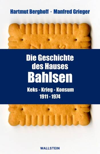  Die Geschichte des Hauses Bahlsen. Keks – Krieg – Konsum 1911–1974 